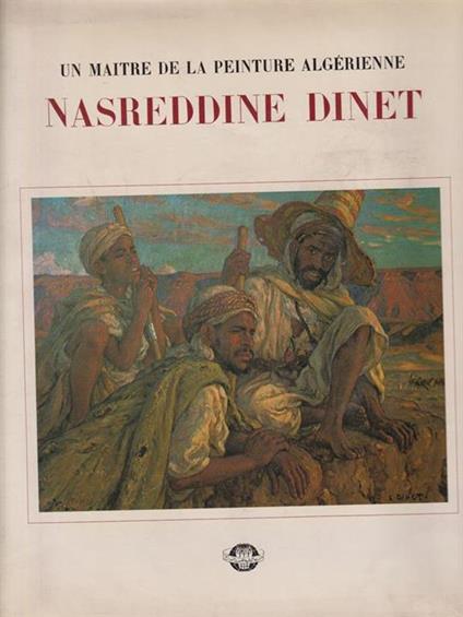 Un maitre de la peinture algérienne. Nasreddine Dinet - Sid Ahmed Baghli - copertina