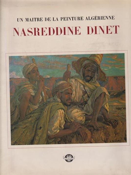 Un maitre de la peinture algérienne. Nasreddine Dinet - Sid Ahmed Baghli - copertina