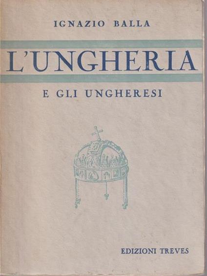 L' Ungheria e gli ungheresi - Ignazio Balla - copertina