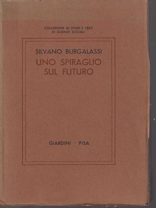 Uno spiraglio sul futuro. Interpretazione sociologica del cambiamento sociale in atto - Silvano Burgalassi - copertina