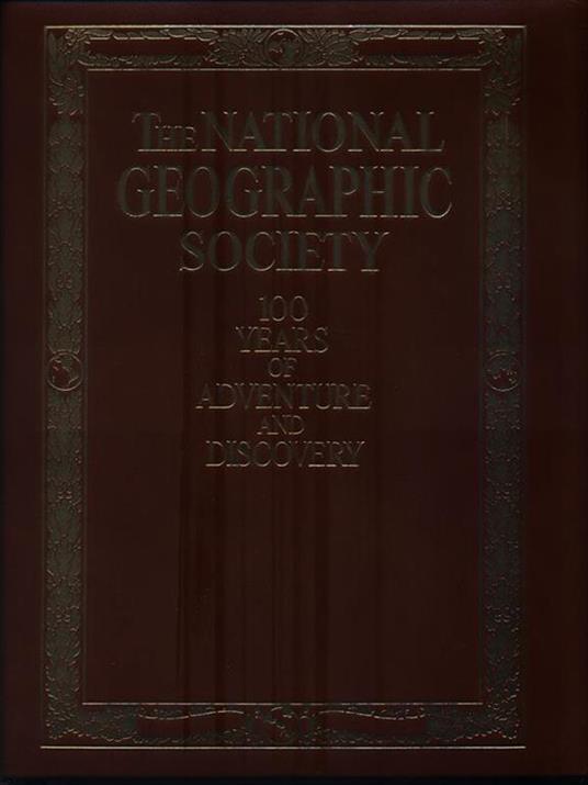 The National Geographic Society - 100 years of adventure and discovery - copertina