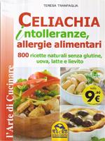   Celiachia intolleranze, allegie alimentari. 800 ricette naturali senza glutine, uova latte vaccino, lievito