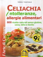   Celiachia intolleranze, allegie alimentari. 800 ricette naturali senza glutine, uova latte vaccino, lievito