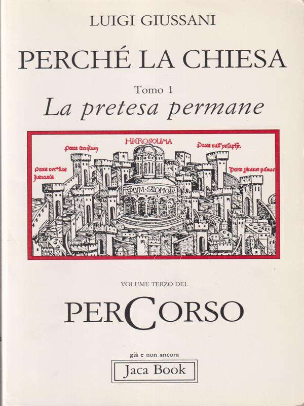   Perchè la Chiesa. Tomo 1: La pretesa permane
