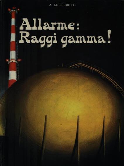   Allarme: Raggi gamma! - A. M. Ferretti - copertina