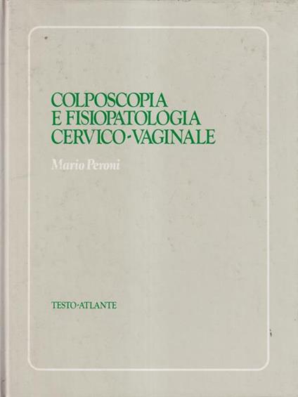   Colposcopia e fisiopatologia cervico- vaginale - Mario Peroni - copertina