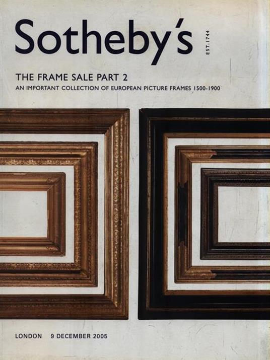   Sotheby's Est 1744. The frame sale Part 2 - London, 9 december 2005 - copertina
