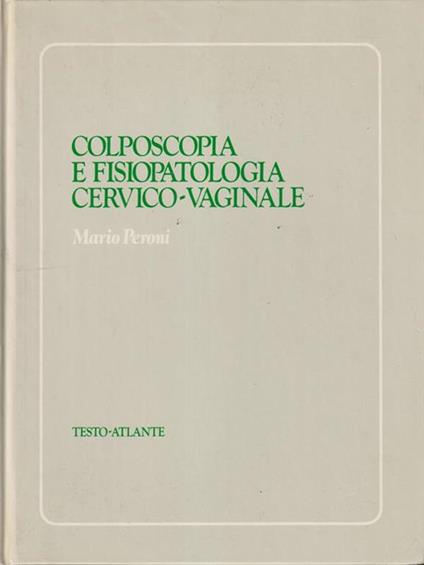   Colposcopia e fisiopatologia cervico-vaginale - Mario Peroni - copertina