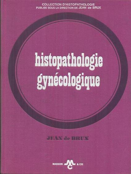   Histopathologie gynecologique - Jean de Brux - copertina