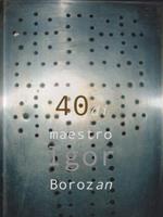   40 di maestro Igor Borozan