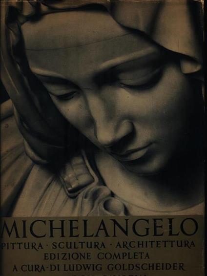   Michelangelo. Pittura - Scultura - Architettura - Ludwig Goldscheider - copertina