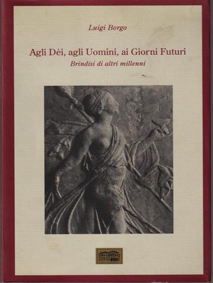   Agli dei, agli uomini, ai giorni futuri - Luigi Borgo - copertina