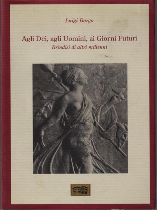   Agli dei, agli uomini, ai giorni futuri - Luigi Borgo - copertina