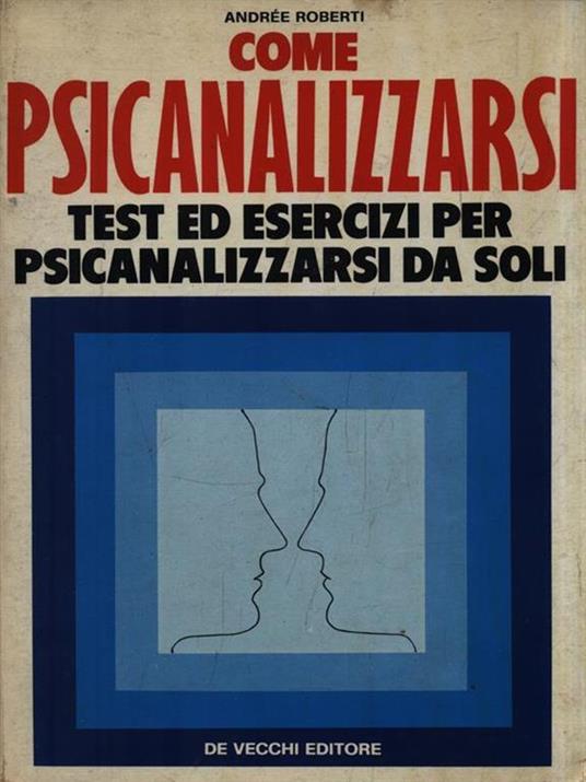   Come psicanalizzarsi. Test ed esercizi per psicanalizzarsi da soli - Andree Roberti - copertina