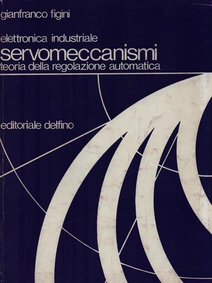 Elettronica industriale - Servomeccanismi - Gianfranco Figini - copertina