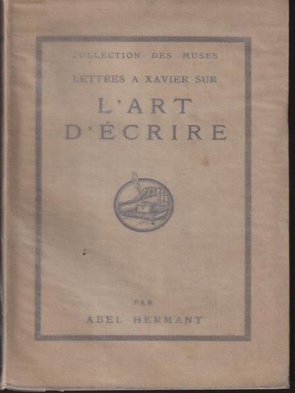 Lettres a Xavier sur l'art d'ecrire - Abel Hermant - copertina