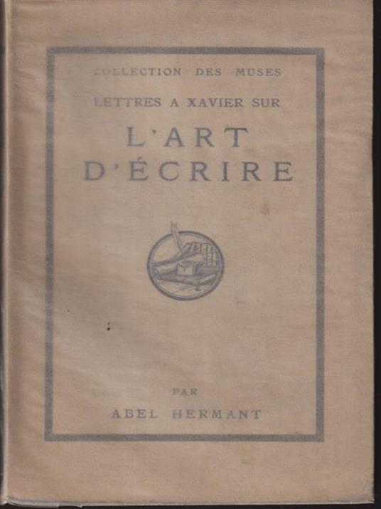 Lettres a Xavier sur l'art d'ecrire - Abel Hermant - copertina
