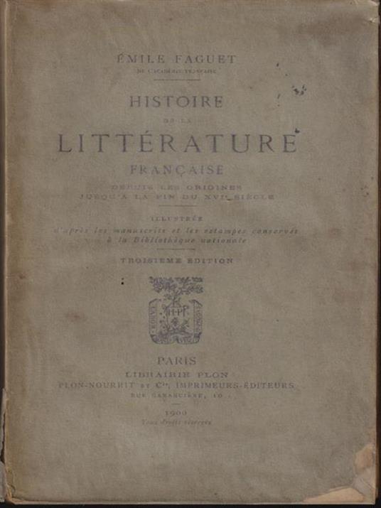 Histoire de la Littérature Française. Depuis le XVII siécle jusqu a nos jours - Emile Faguet - copertina