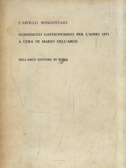 L' Apollo Bongustaio. Almanacco gastronomico per l'anno 1971 - Mario Dell'Arco - copertina