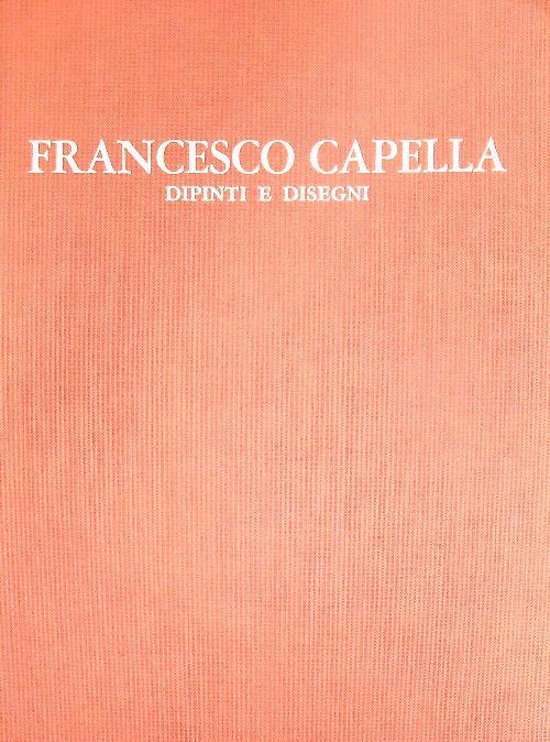 Francesco Capella. Dipinti e disegni