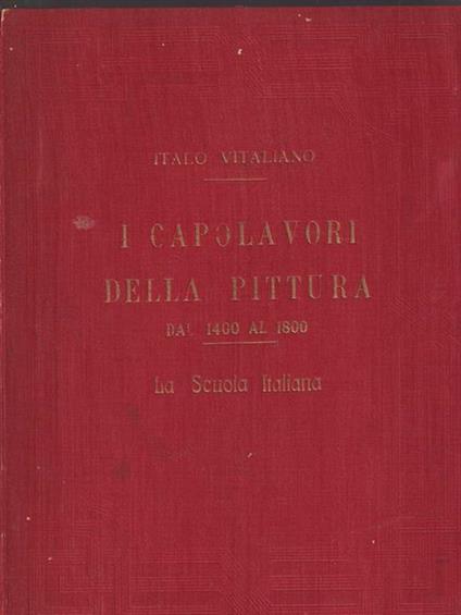 I capolavori della pittura dal 1400 al 1800. La scuola italiana - Italo Vitaliano - copertina