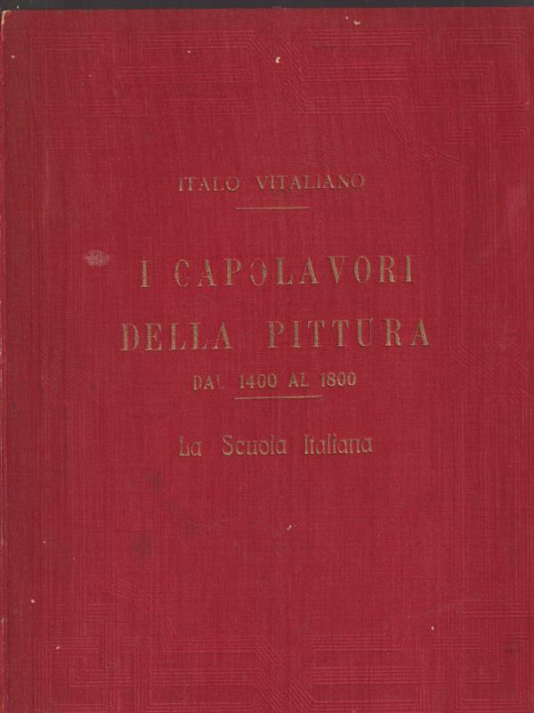 I capolavori della pittura dal 1400 al 1800. La scuola italiana