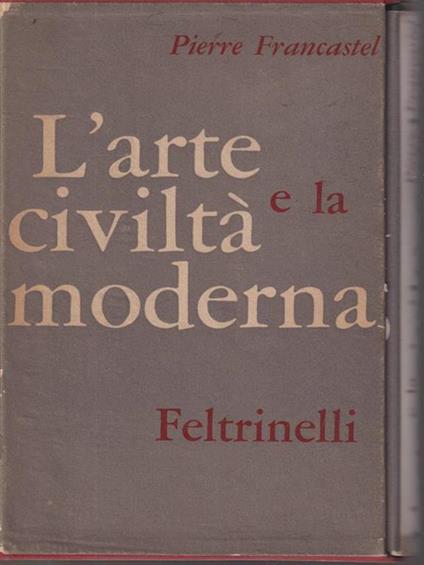 L' Arte e la civiltà moderna - Pierre Francastel - copertina