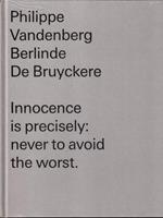Innocence is precisely: never to avoid the worst