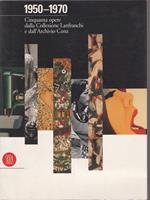 Cinquanta capolavori della collezione Lanfranchi-Conz (1950-1970)