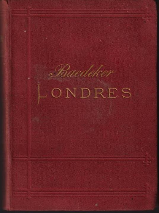 Londres. Ses environs: L'Anglaterre, Le Pays de Galles et l'Ecosse - Karl Baedeker - copertina