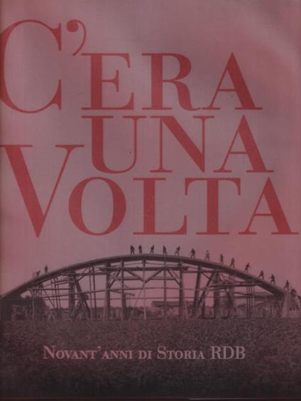 C'era una volta. Novant'anni di storia RDB - Baldini - copertina