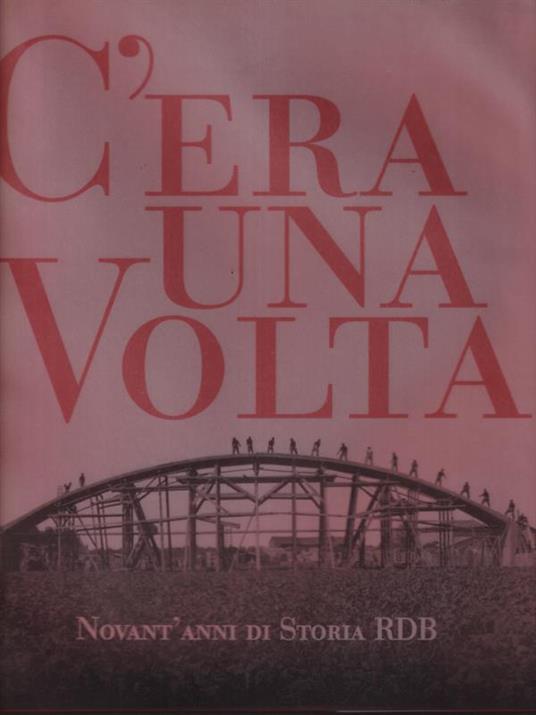 C'era una volta. Novant'anni di storia RDB - Baldini - copertina