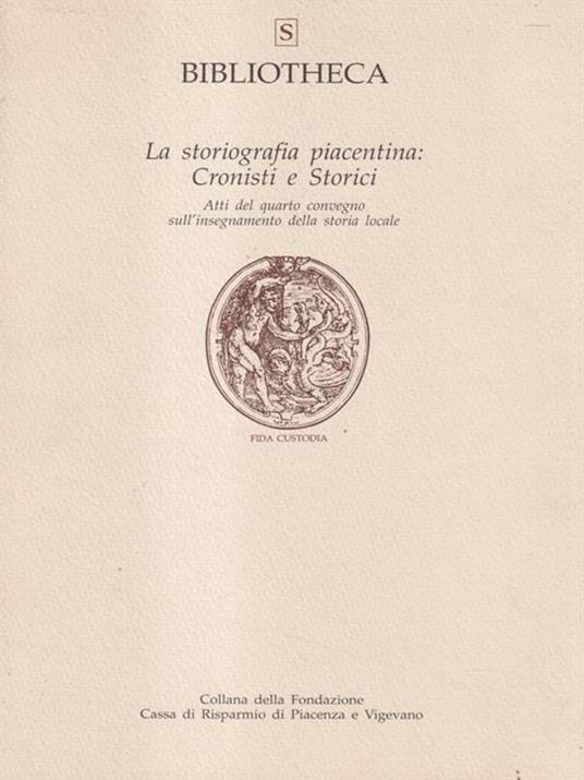 La storiografia piacentina: cronisti e storici - copertina