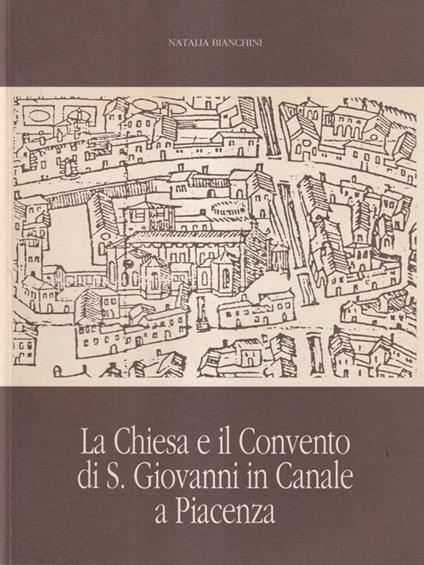 La Chiesa e il convento di S. Giovanni in Canale in Piacenza - Natalia Bianchini - copertina