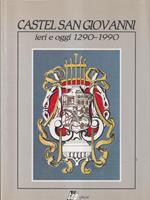 Castel San Giovanni ieri e oggi 1290-1990