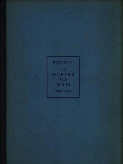 La guerra sui mari 1939-1941 - Romeo Bernotti - copertina