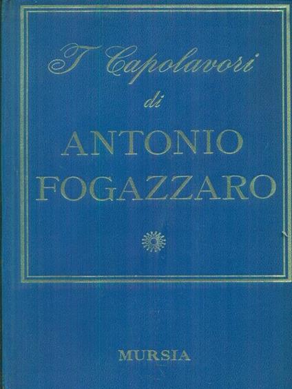 I  capolavori di Antonio Fogazzaro - Giorgio De Rienzo - copertina