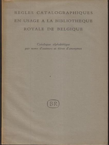 Regles catalographiques en usage a la bibliotheque royale de Belgique - copertina