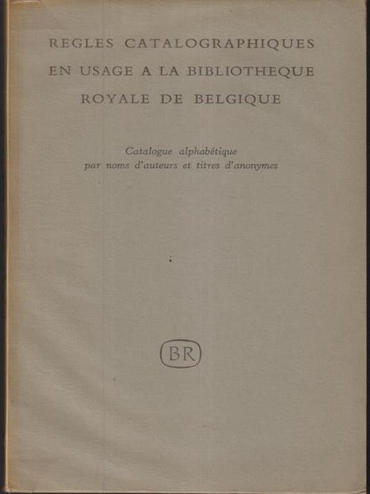 Regles catalographiques en usage a la bibliotheque royale de Belgique - copertina