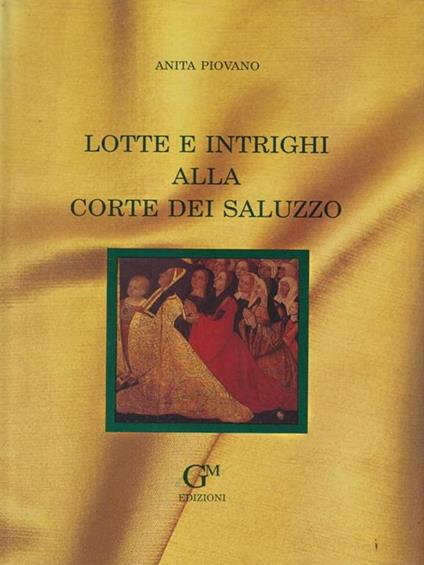 Lotte e intrighi alla Corte dei Saluzzo - Anita Piovano - copertina