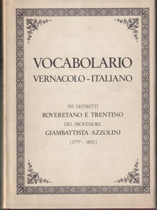 Vocabolario vernacolo-italiano pei distretti roveretano e trentino - Giambattista Azzolini - copertina