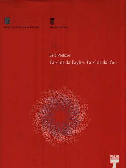 Tarcint de l'aghe. Tarcint dal fuc - Ezio Pellizer - copertina