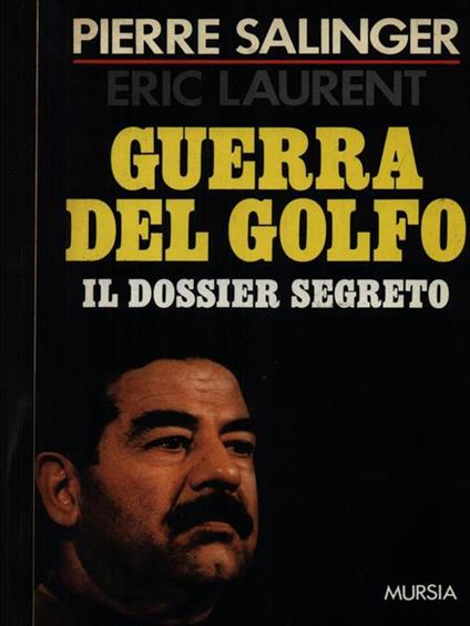 Guerra del Golfo. Il dossier segreto - Pierre Salinger,Eric Laurent - copertina