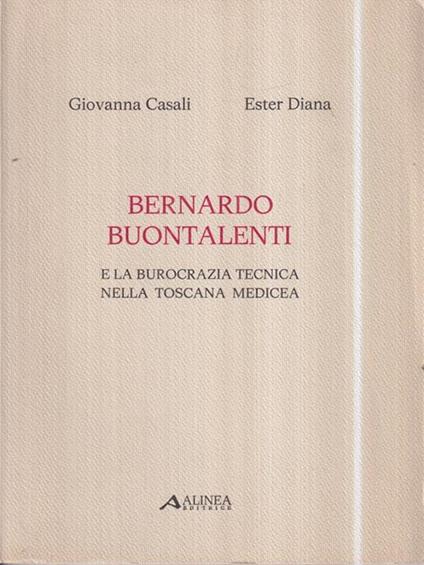 Bernardo Buontalenti e la burocrazia tecnica nella toscana medicea - Giovanna Casali - copertina