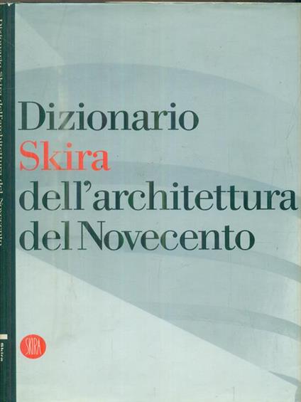 Dizionario Skira dell'architettura del Novecento - Vittorio Magnago Lampugnani - copertina