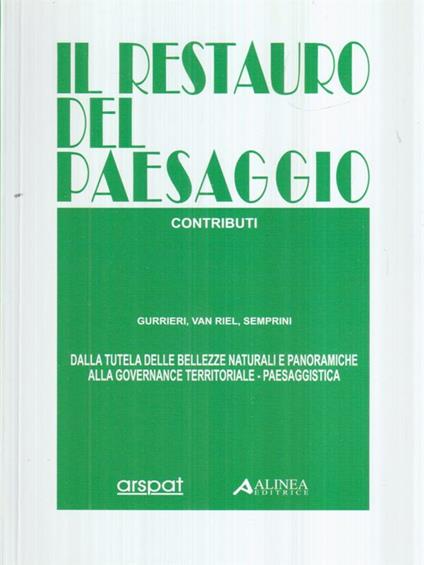 Il restauro del paesaggio.Dalla tutela delle bellezze naturali e panoramiche alla governance territoriale-paesaggistica - Gurrieri - copertina