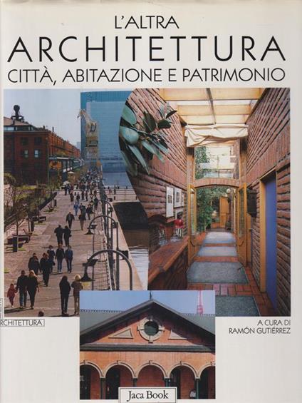 L' altra architettura. Città, abitazione e patrimonio - Ramon Gutierrez - copertina