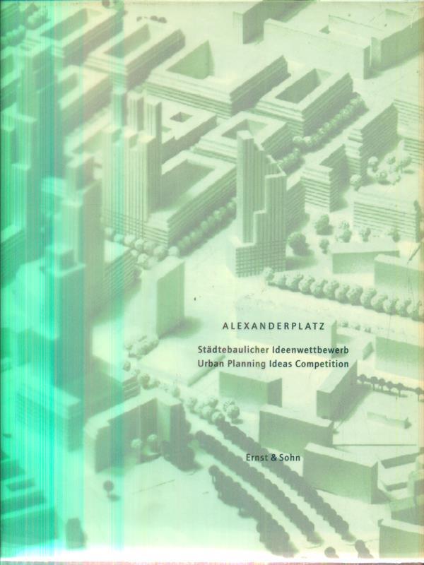 Alexanderplatz. Städtebaulicher Ideenwettbewerb Städtebaulicher Ideenwettbewerb