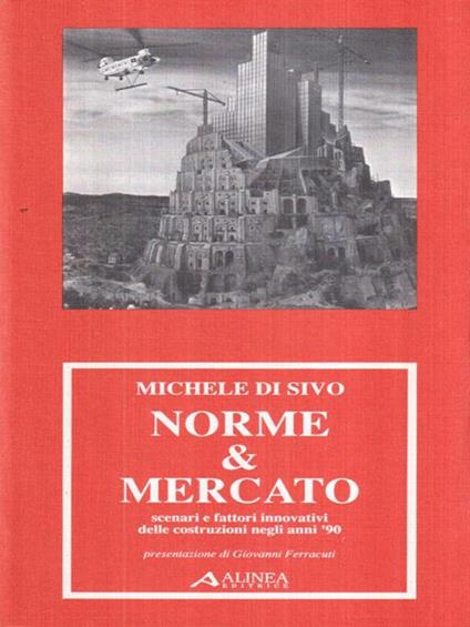   Norme e Mercato. Scenari e fattori innovativi delle costruzioni negli anni '90 - Michele Di Sivo - copertina