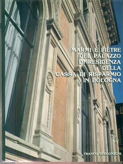   Marmi e pietre del palazzo di residenza della Cassa di risparmio in Bologna - Franco Bergonzoni - copertina